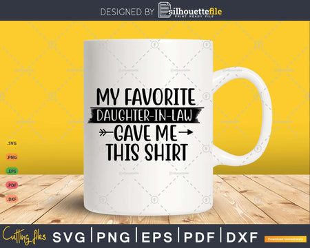 My Favorite Daughter-In-Law Gave Me This Shirt Svg T-shirt