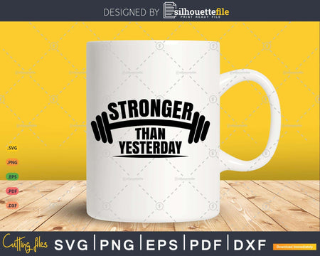 Stronger Than Yesterday Gym Exercise Workout Gifts SVG & PNG