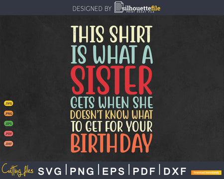 This Shirt is What A Sister Gets When She Doesn’t Know