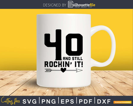 40 and still rockin’ it! SVG crciut PNG filoes