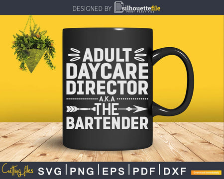 Adult Daycare Director A.K.A. The Bartender Svg Png Dxf