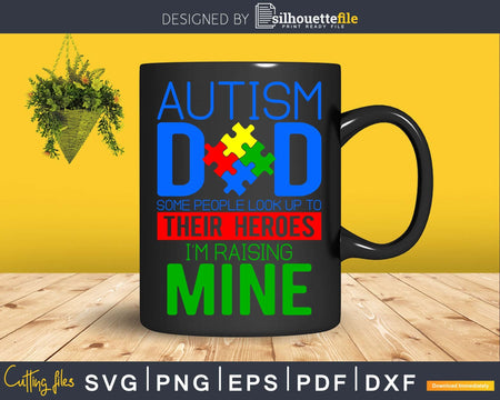 Autism Dad People Look Up to Heroes I’m Raising Mine Svg