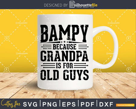 Bampy Because Grandpa is for Old Guys Fathers Day Shirt Svg