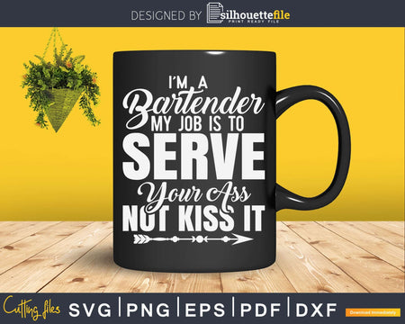 Bartender Funny My Job is to Server You not Kiss it Png Dxf