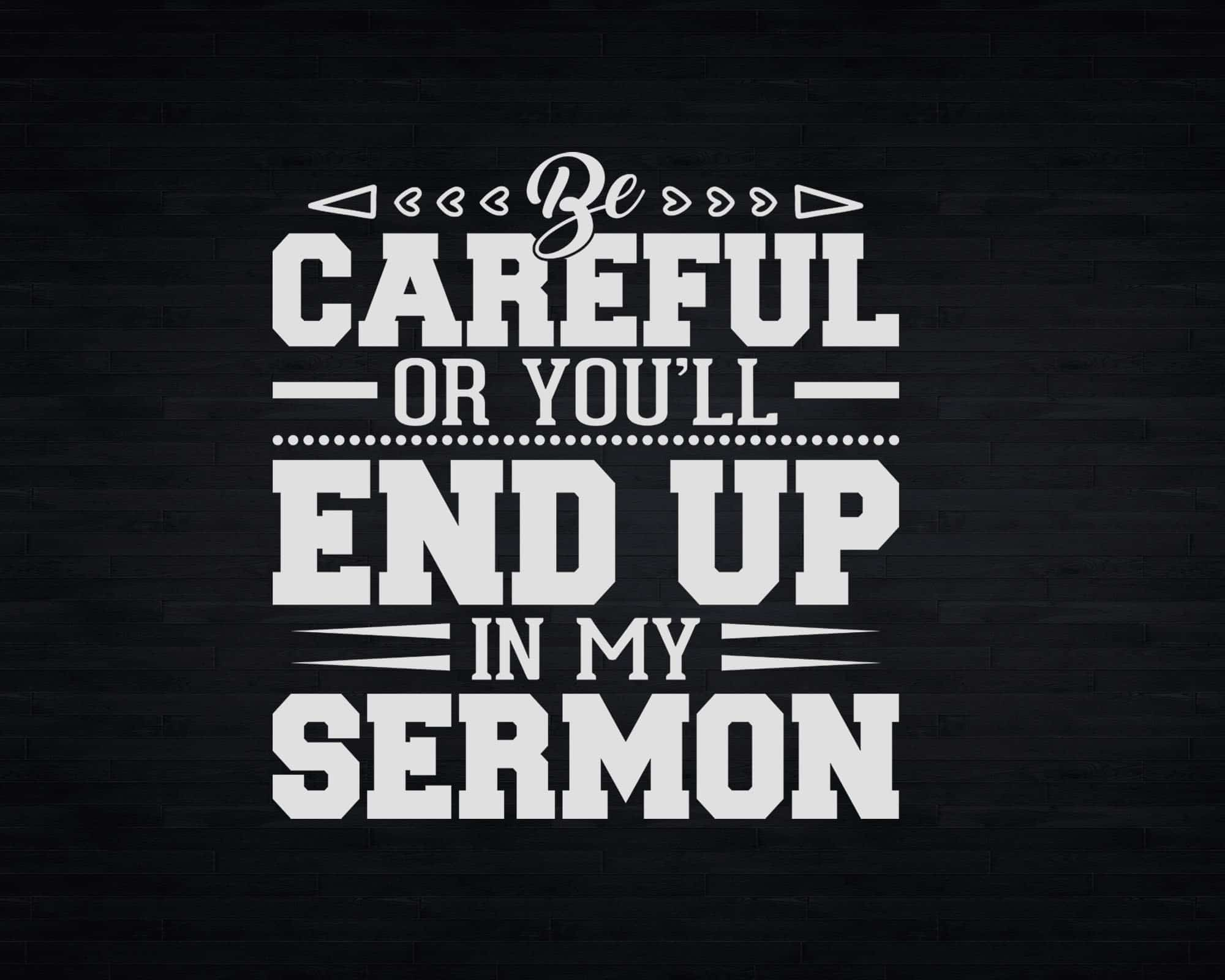 Be Careful Or You'll End Up In My Sermon Pastor Svg Png Cricut Files ...