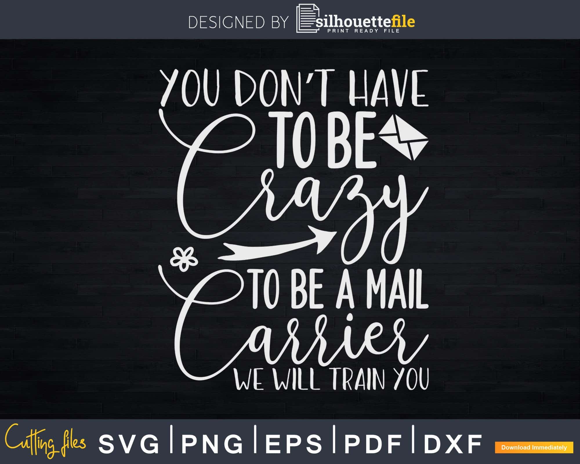 Be Crazy To Work As A Mail Carrier We Will Train You Svg Files ...