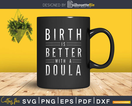 Birth is better with a doula svg cricut cut digital