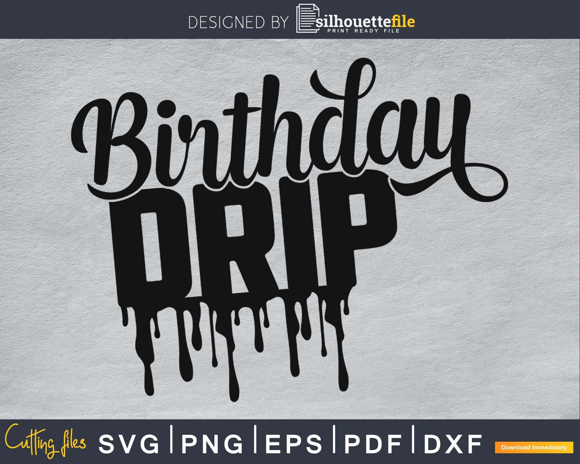 Birthday drip svg and drip squad for cutting cricut or silhouette file  bundle