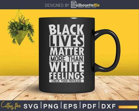 Black lives Matter More than White Feelings Check