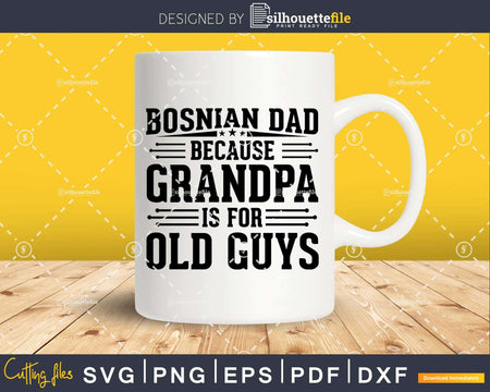 Bosnian Dad Because Grandpa is for Old Guys Birthday Png