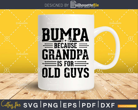Bumpa Because Grandpa is for Old Guys Birthday Png Dxf Svg