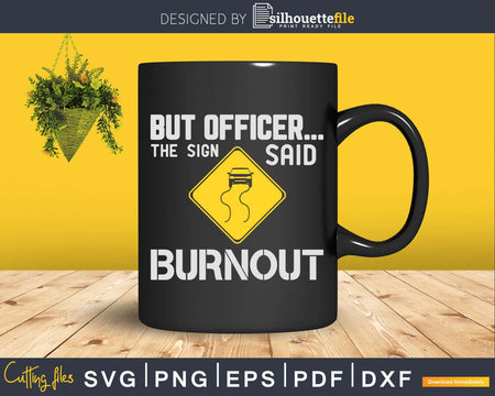 But Officer the Sign Said Do a Burnout Funny Car Svg Cricut