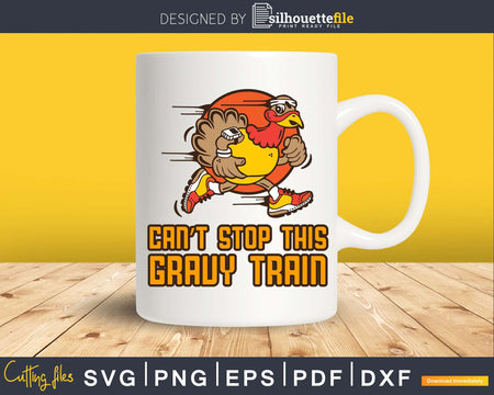 Can’t stop this gravy train thanksgiving svg png cricut