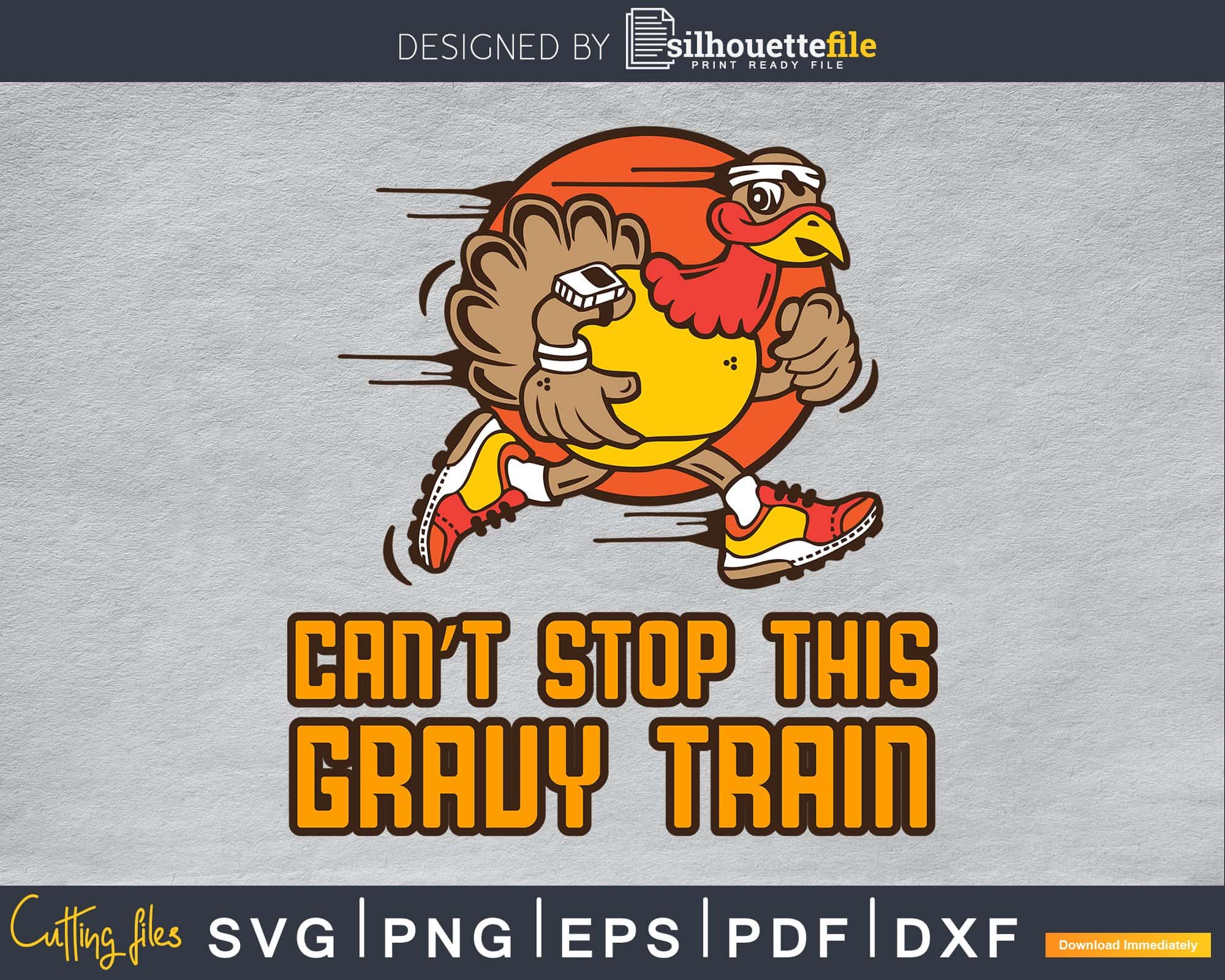 Can’t stop this gravy train thanksgiving svg png cricut Silhouettefile