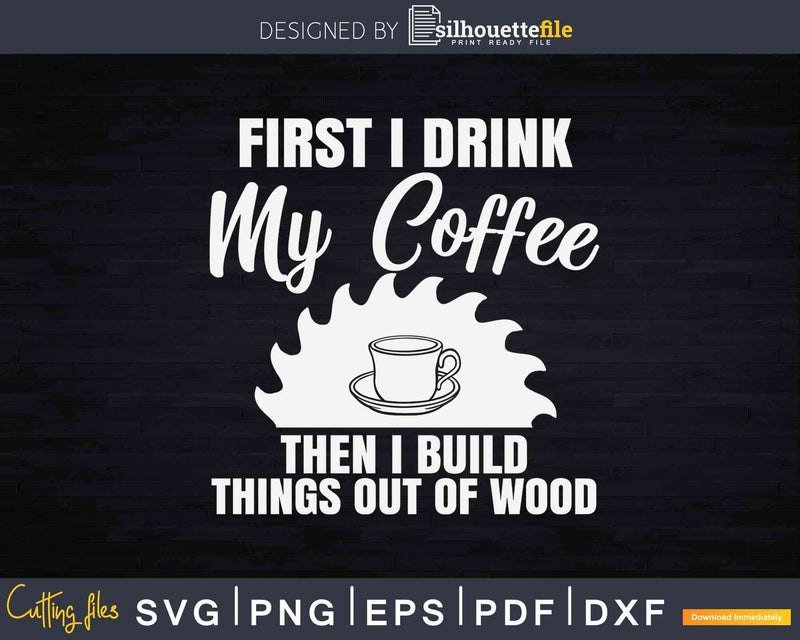 Carpenter Coffee Wood Woodworker Svg Cricut Cut Files