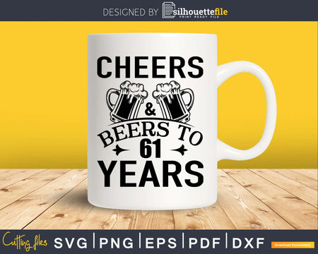 Cheers and Beers 61st Birthday Shirt Svg Design Cricut