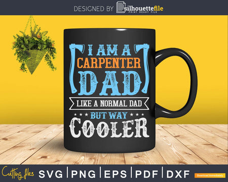 Dad I’m A Carpenter Like a Normal But Way Cooler Svg