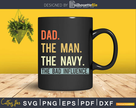 Dad The Navy Myth bad influence Svg Png Shirt Design