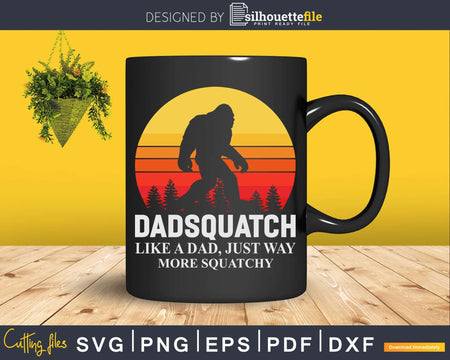 Dadsquatch Sasquatch Bigfoot Like A Dad Just Way More