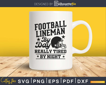 Day really tired by night By LINEMAN FOOTBALL Svg Dxf Png