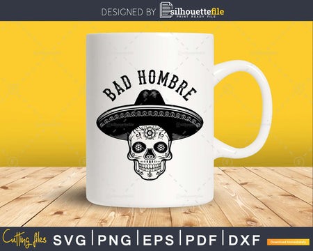 Dia De Los Muertos Skull BAD HOMBRE Halloween Svg Cut Files
