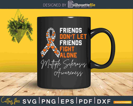 Friends Don’t Let Fight Ms Alone Multiple Sclerosis