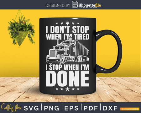 Don’t Stop When Tired Funny Trucker Truck Driver Svg