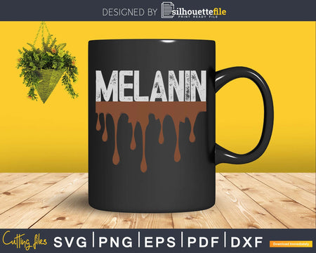 Drippin Melanin for Women Pride Black History cricut svg