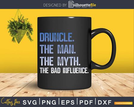 Drunkle Druncle The Man Myth Bad Influence Svg Uncle Gift