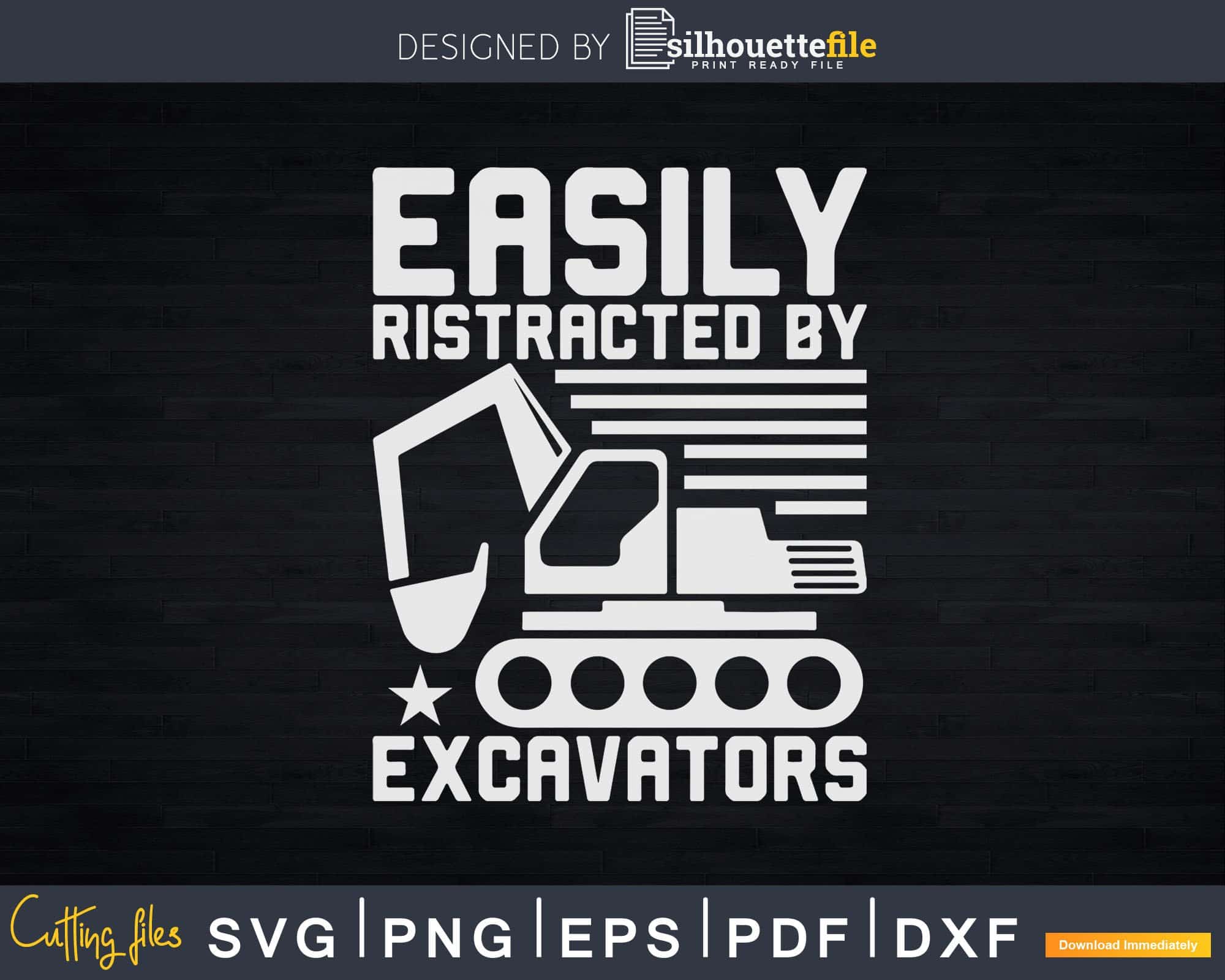 Easily Distracted By Excavators Svg Dxf Cutting Files | Silhouettefile