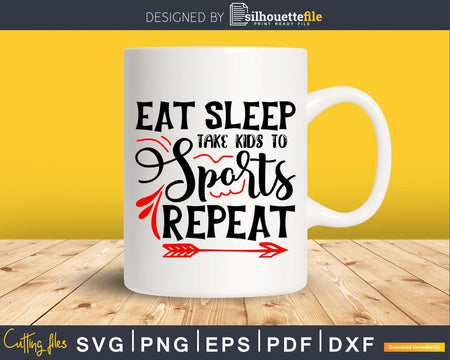 Eat Sleep take Kids to Sports Repeat svg Cricut Cut Files
