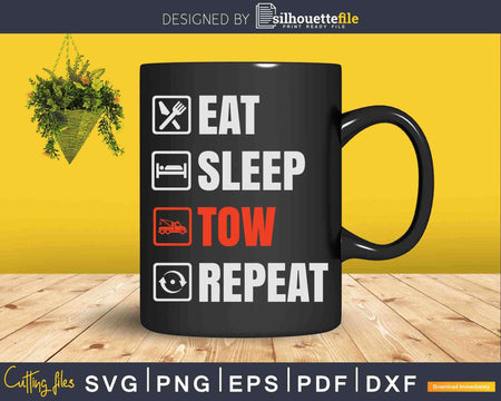 Eat Sleep Tow Repeat Truck Driver Svg Cricut Cut Files