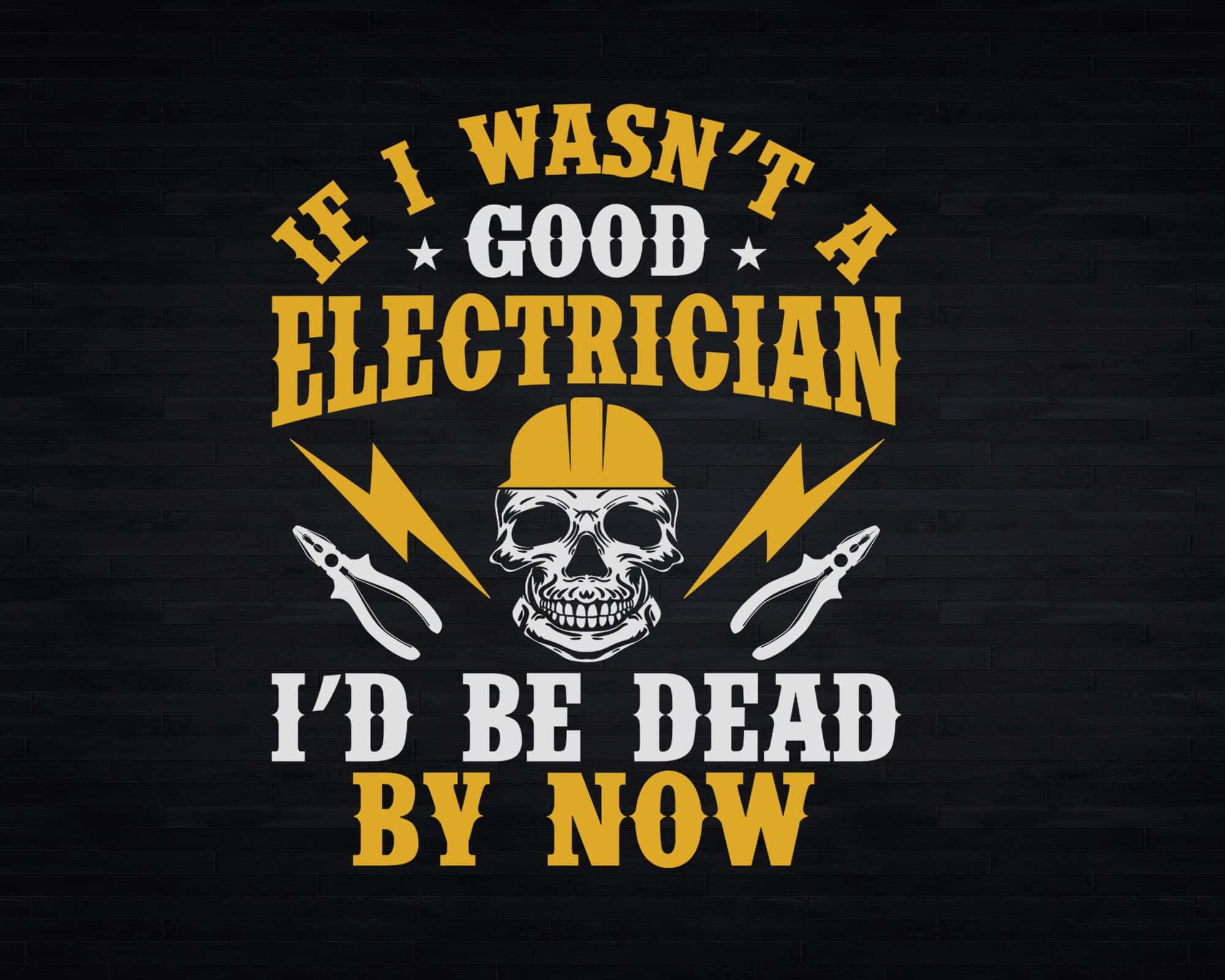 If I Wasn't A Good Electrician I'd Be Dead T-Shirt If I Wasn't A Good Electrician I'd Be Dead T-Shirt