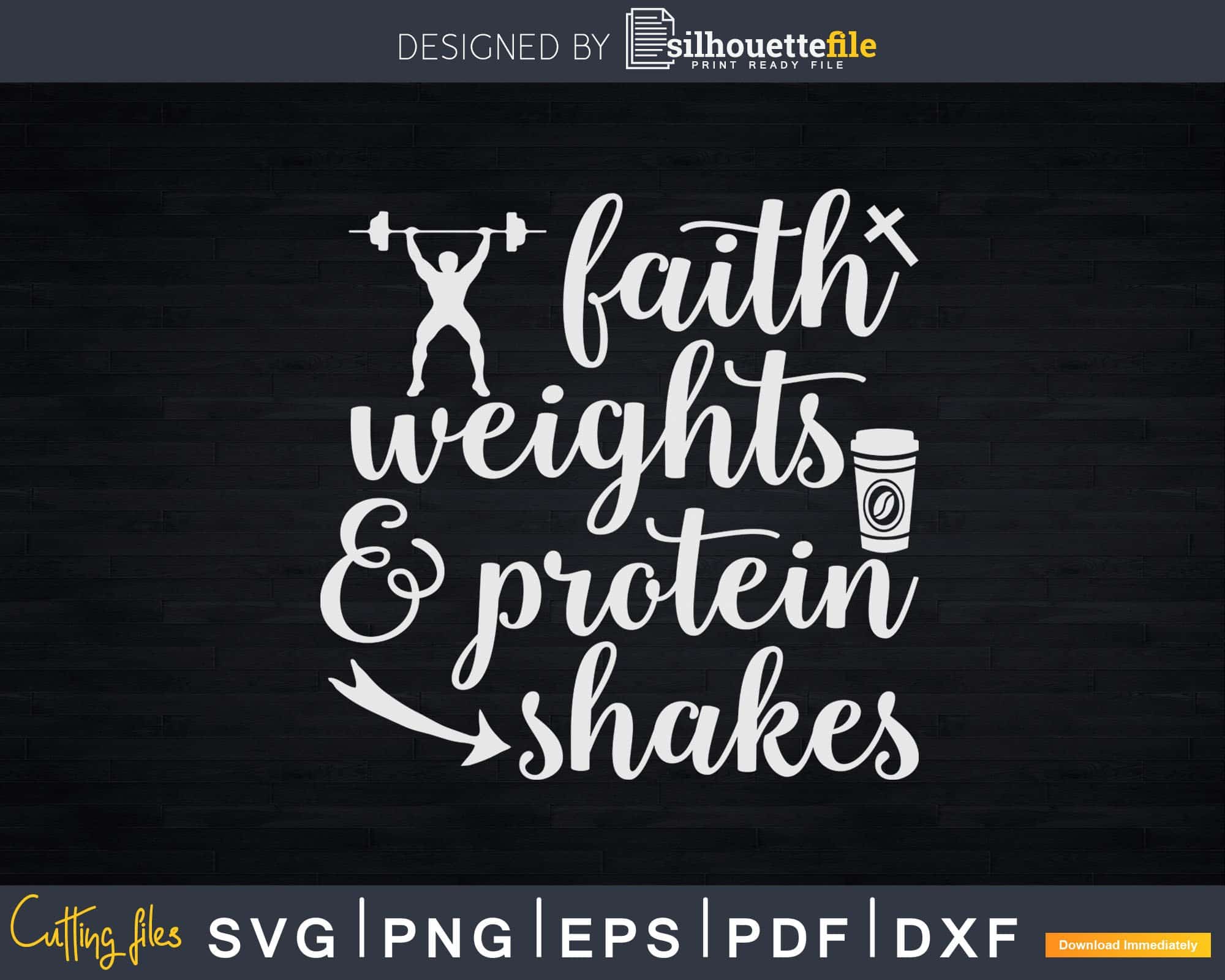 Faith Weights And Protein Shakes Svg Instant Download Cut Silhouettefile 4289