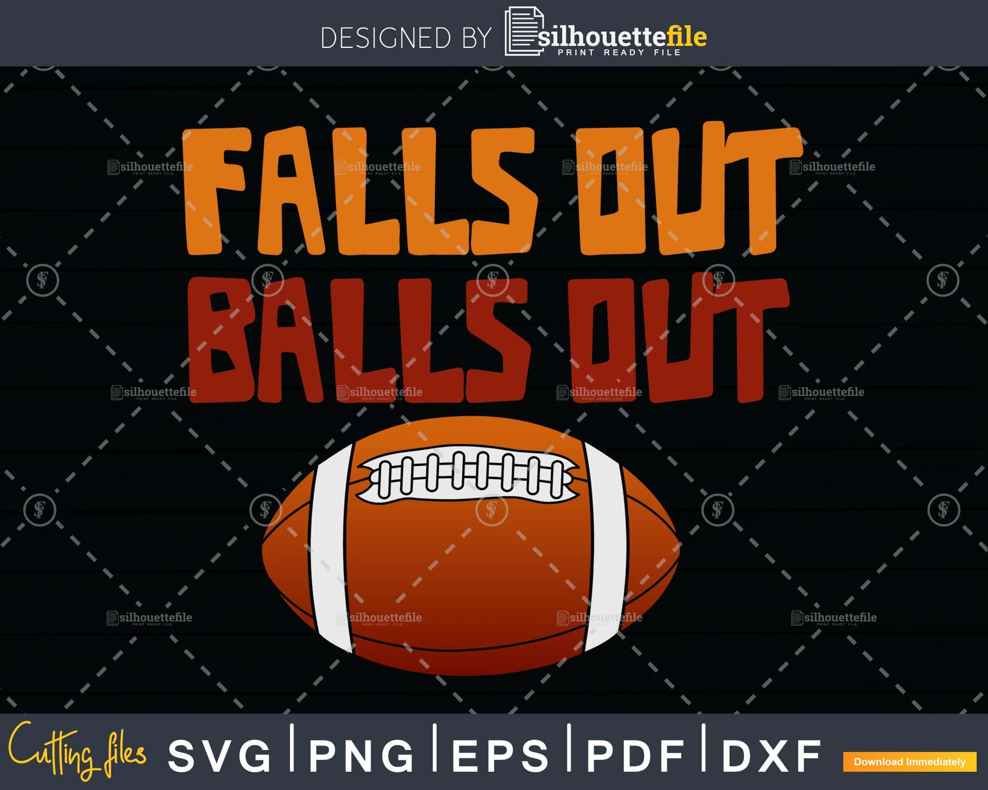 Falls Out Balls Out Football Sports Fan Joke svg png dxf | SilhouetteFile, image size:2000x1600