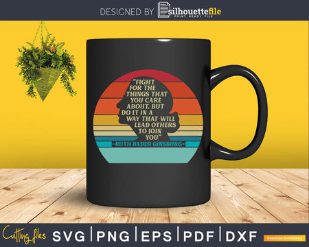 Fight For The Things Care About Notorious RBG Svg Printable