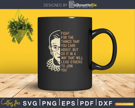 Fight For The Things Care About Notorious RBG Svg Printable