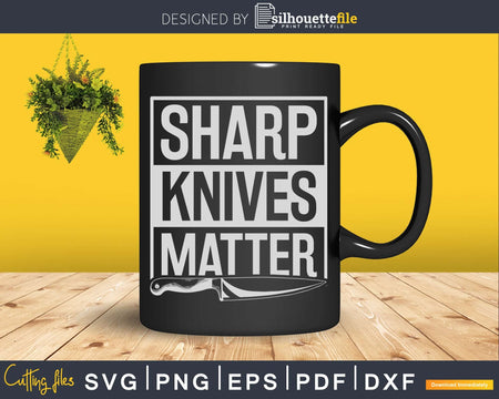 Funny Culinary Chef Sharp Knives Matter Svg Designs Cut