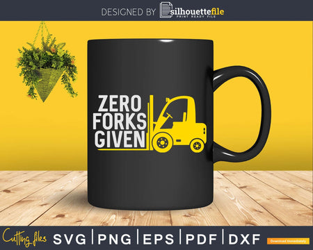 Funny Forklift Operator Zero Forks Given Svg Png Cricut Cut