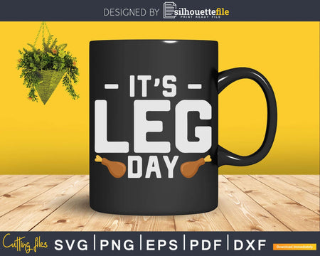 Funny Thanksgiving Turkey It’s Leg Day Svg Png Cricut File