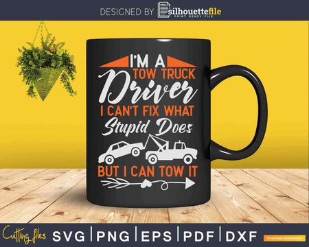Funny Tow Truck Operator I’m A Driver Svg Dxf Png Cutting