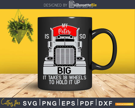 Funny Trucker My Peter is so Big Truck Driver Svg Designs