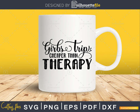 Girls Trip Cheaper than Therapy svg Funny cricut craft