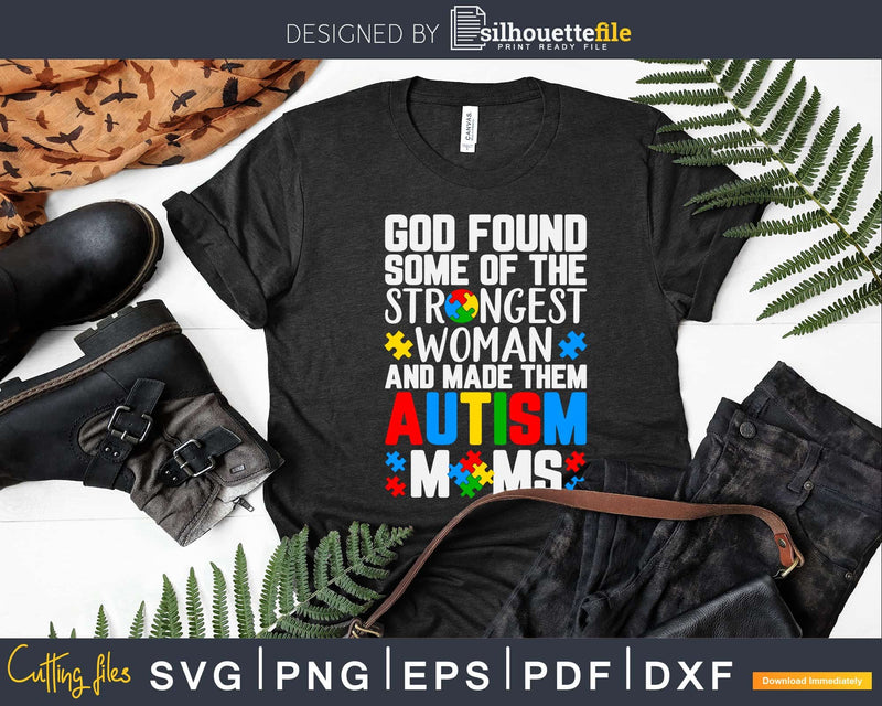 God Found Some Strongest Women Autism Awareness Moms Svg