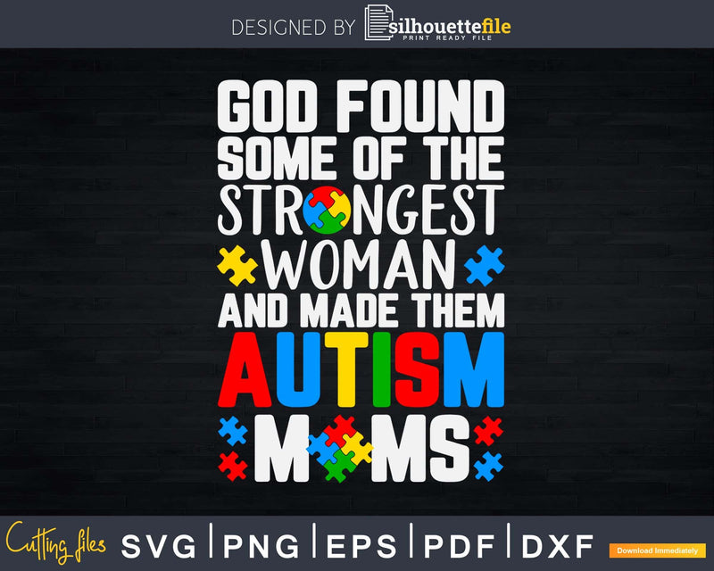 God Found Some Strongest Women Autism Awareness Moms Svg