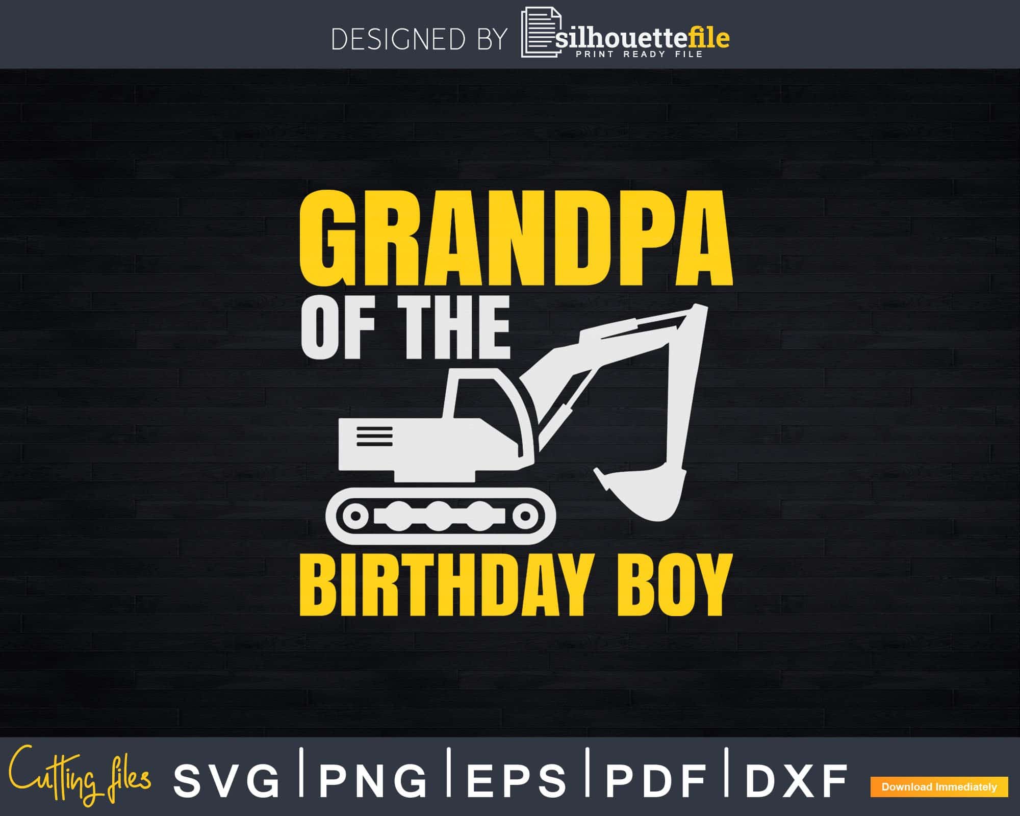 Grandpa of The Birthday Boy Excavator Svg Dxf Cut Files | Silhouettefile