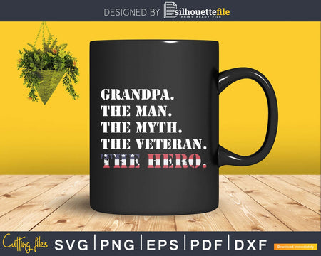 Grandpa The Man Myth Veterans Day Shirt Svg Cricut File