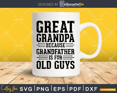 Great Grandpa Because Grandfather is for Old Guys Png Dxf