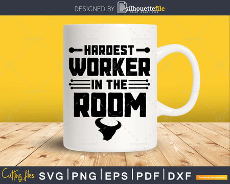 Hardest worker in the room workout motivation craft cut svg