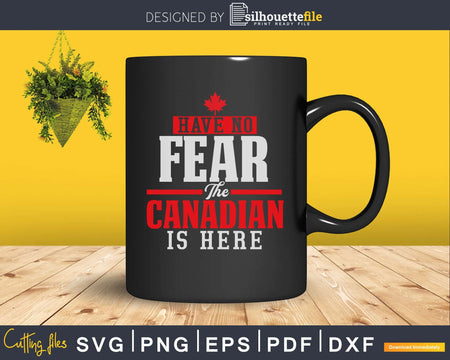 Have No Fear The Canadian Is Here svg cricut cut digital